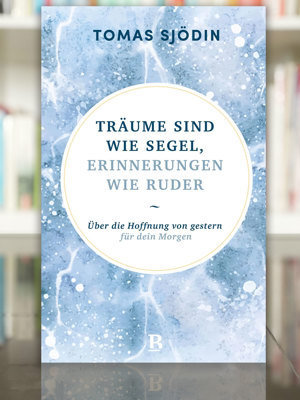 2602 Buchtipp Traeume Sind Wie Segel Erinnerungen Wie Ruder Tomas Sjoedin
