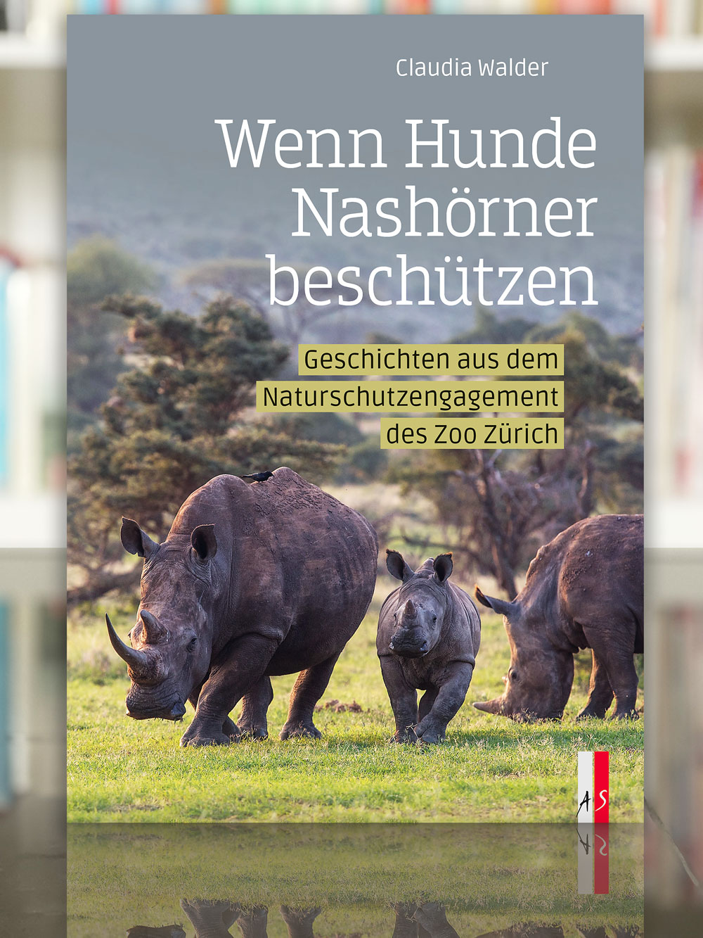 Wenn Hunde Nashörner beschützen, Claudia Walder, 2021, AS Verlag