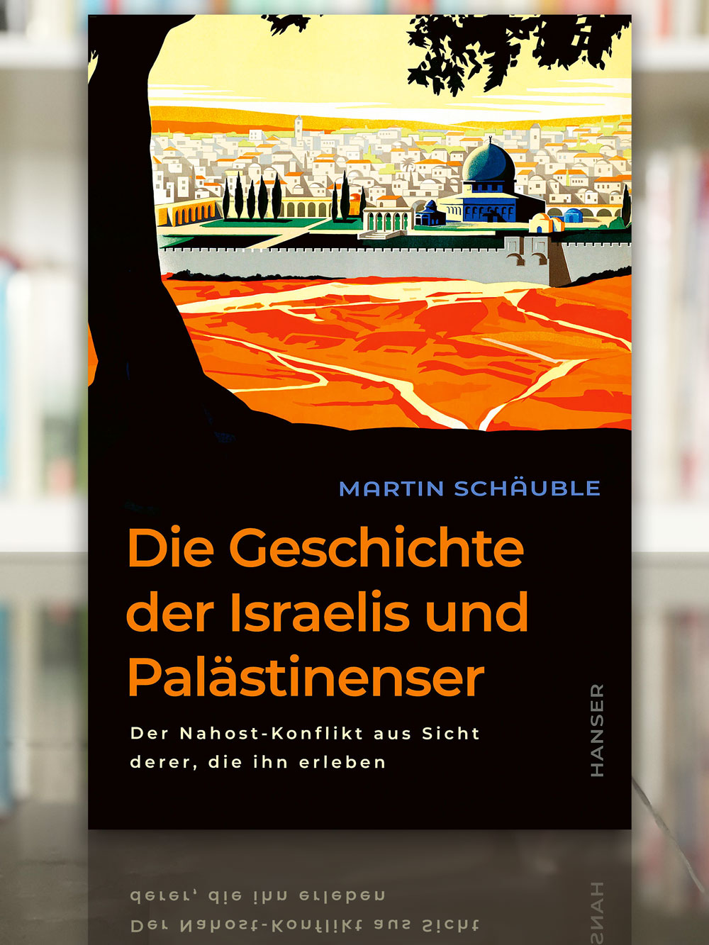 Die Geschichte der Israelis und Palästinenser, Martin Schäuble, 2024, Hanser Verlag